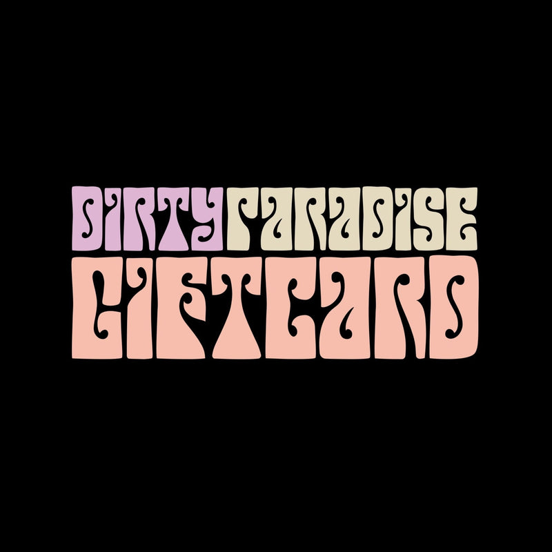 DIRTY GIFT CARD - Dirty Paradise